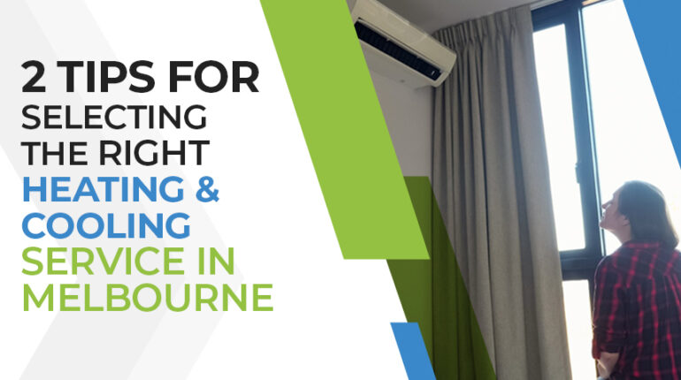 2 Tips For Selecting The Right Heating and Cooling Service In Melbourne