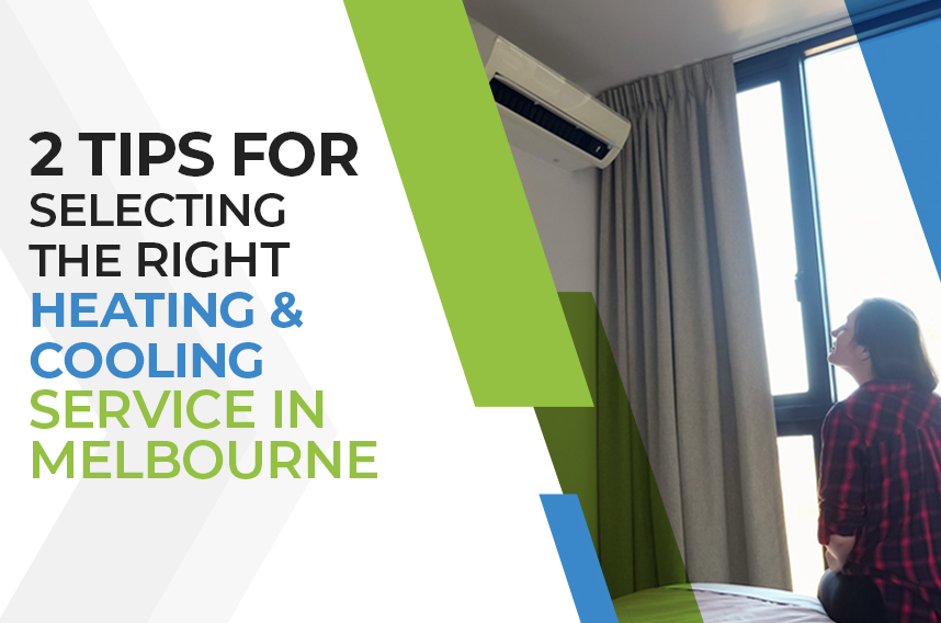 2 Tips For Selecting The Right Heating and Cooling Service In Melbourne