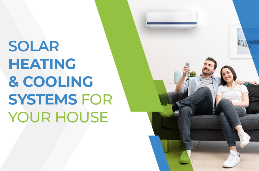 Solar Heating & Cooling Systems For Your House