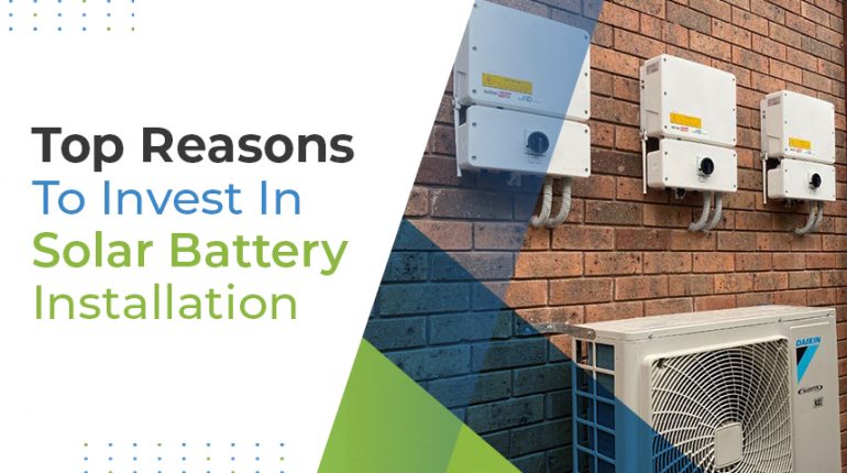 Top Reasons To Invest In Solar Battery Installation