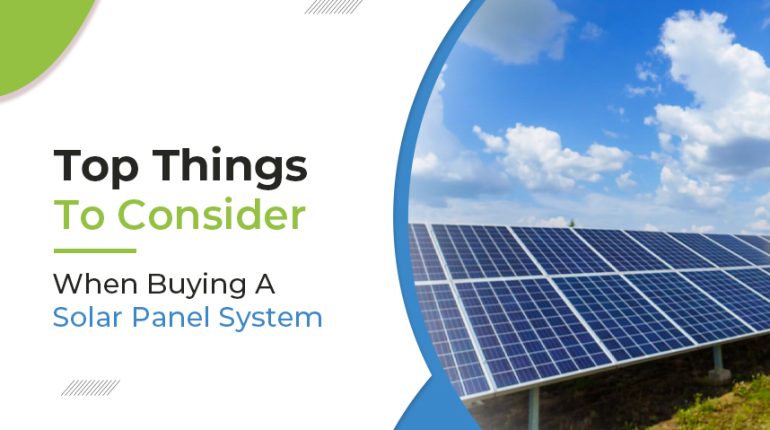 Top Things To Consider When Buying A Solar Panel System