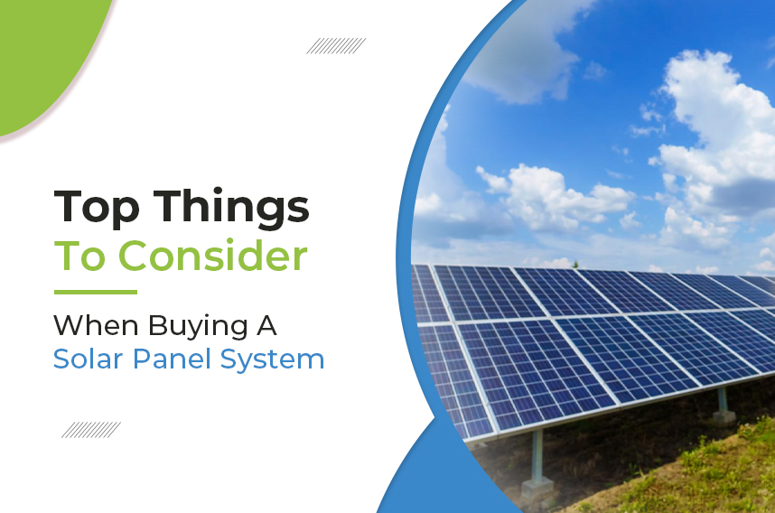 Top Things To Consider When Buying A Solar Panel System