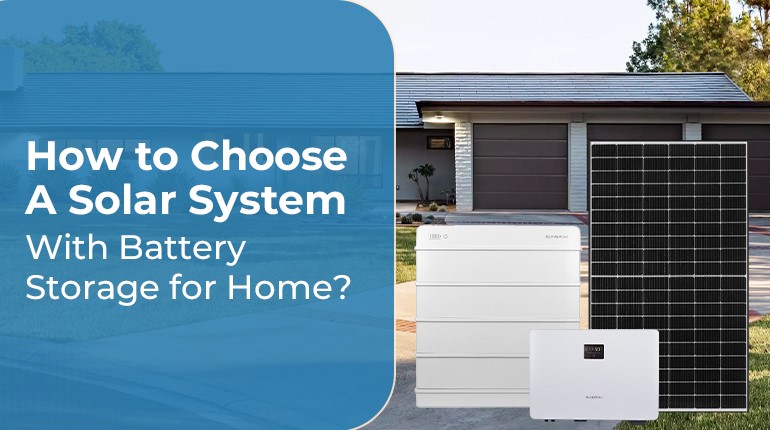 How to choose a solar system with battery storage for home